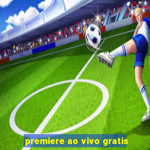 premiere ao vivo gratis